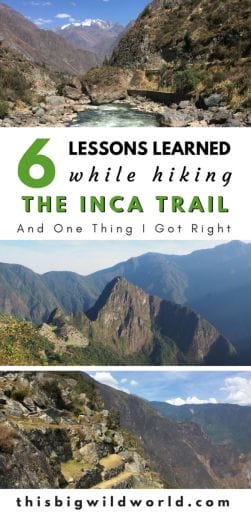 Are you considering hiking the Inca Trail to Machu Picchu in Peru? My six lessons learned touch on porters, packing, hiking technique, altitude sickness and more! #incatrailhike 