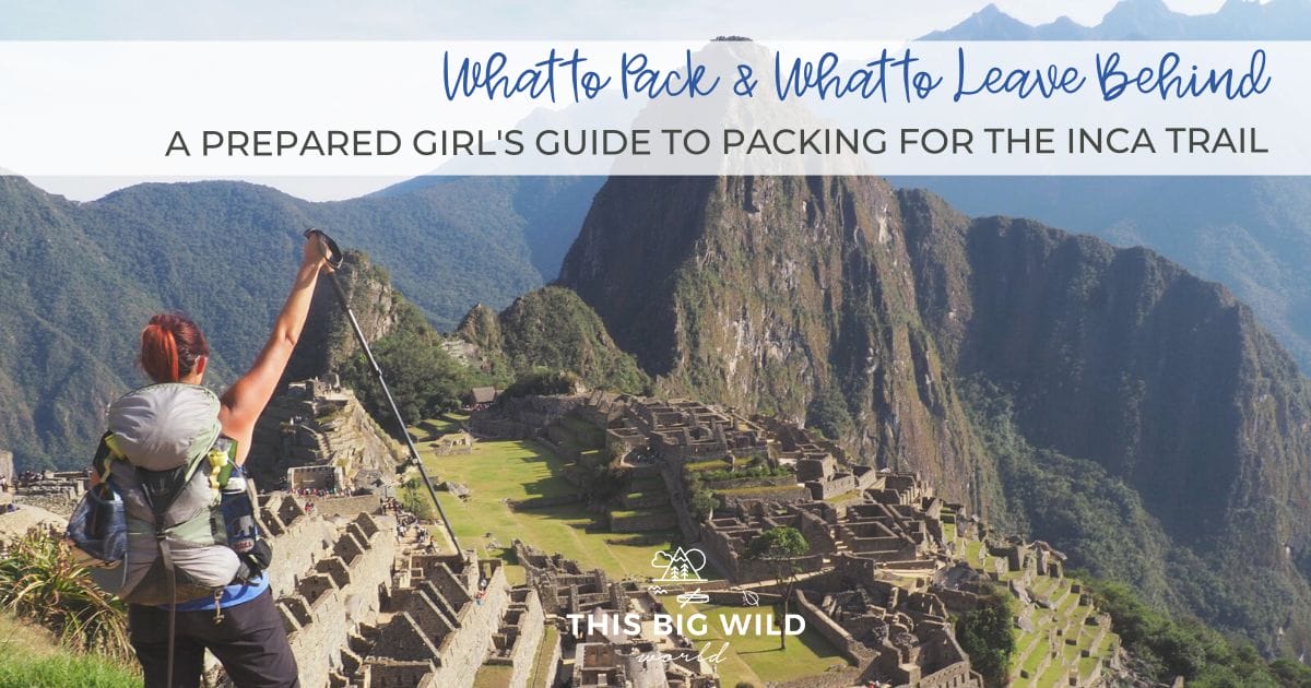 Inca Trail Packing List: A Prepared Girl's Guide – Outdoor Adventure ...