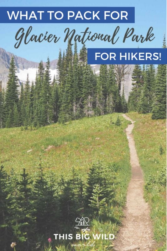 Text: What to pack for Glacier National Park - Hiking Edition Image: A narrow hiking trail extends off into the distance where there are snow covered mountains.