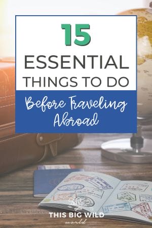 Do you spend hours planning out what clothes you're going to pack for you next international trip? How much time do you spend planning for the unexpected? These 15 essential, but simple, things to do before traveling abroad will give you the confidence to handle whatever comes your way on your next international trip! pre travel checklist | to do list before international travel | what to do before traveling abroad | the essential international travel checklist #traveltips #internationaltravelchecklist #thingstodobeforetravelingabroad