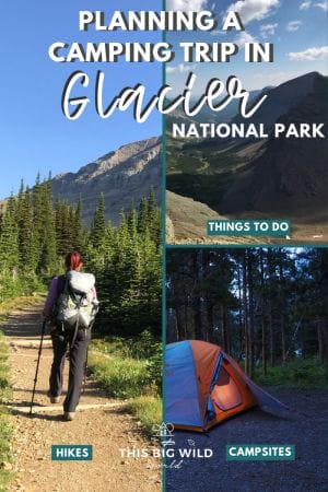 Text: Planning a camping trip to Glacier National Park - things to do, hikes, campsites. Images: Woman with a large backpack hiking through the forest. View from an overlook with mountains stretching out to the horizon. An orange and gray tent setup at a campsite at Glacier National Park. 