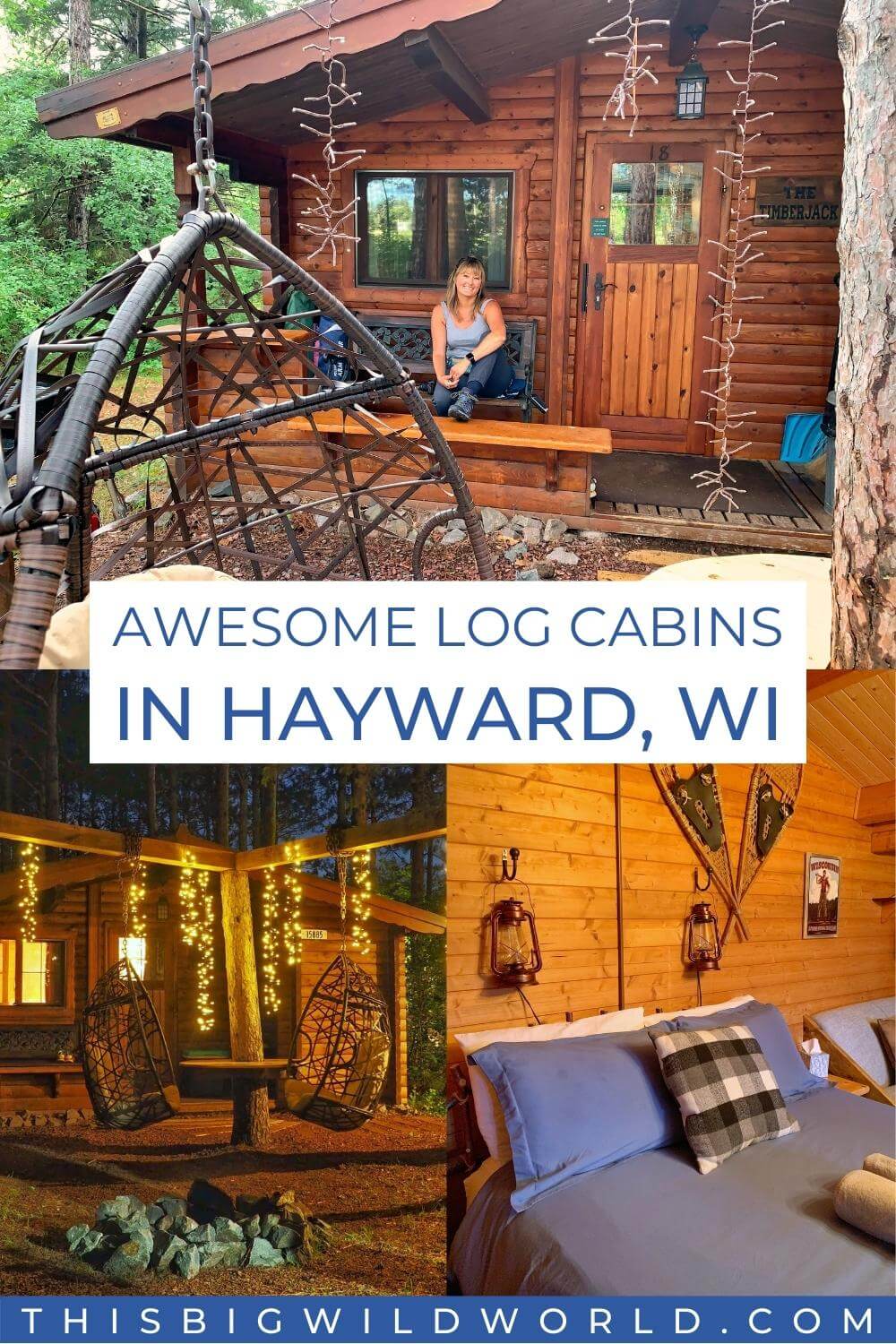 Text: Awesome log cabins in Hayward WI. Images: Me sitting on the front porch of a log cabin. Twinkle lights decorating the outside of a log cabin. The rustic lumberjack-inspired interior of a log cabin.