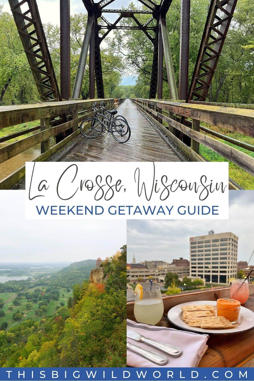 Text: La Crosse Wisconsin Weekend Getaway Guide
Images: Bikes on a bridge in a forest, forest covered bluffs, cocktails on the ledge of a rooftop patio.